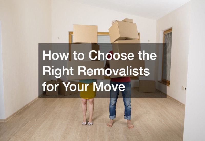 How to Choose the Right Removalists for Your Move
