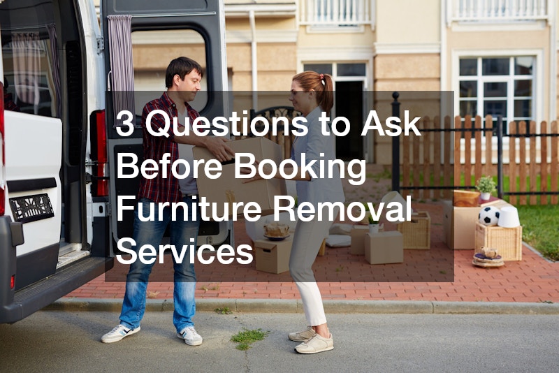 3 Questions to Ask Before Booking Furniture Removal Services