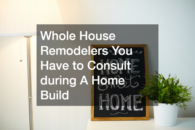 Whole House Remodelers You Have to Consult during A Home Build