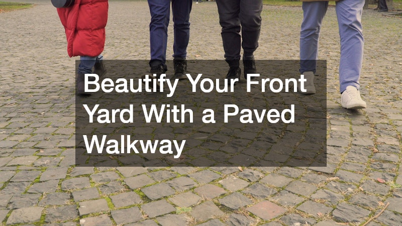 Beautify Your Front Yard With a Paved Walkway