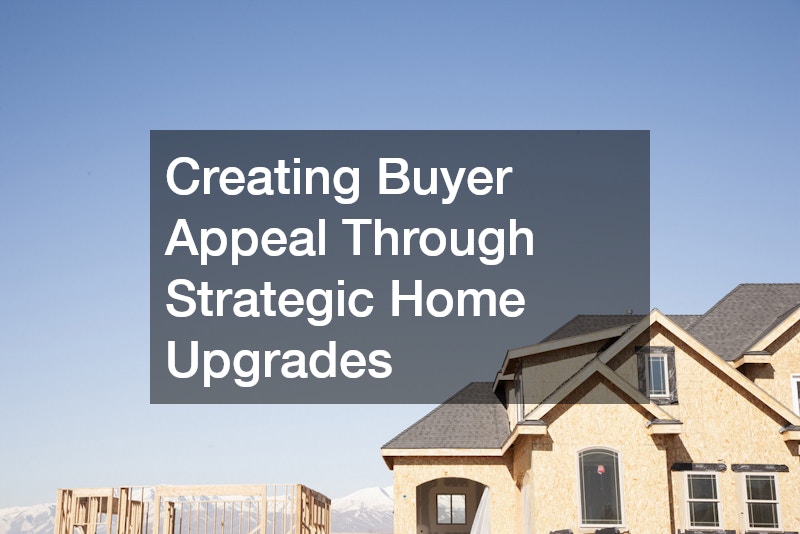 Creating Buyer Appeal Through Strategic Home Upgrades
