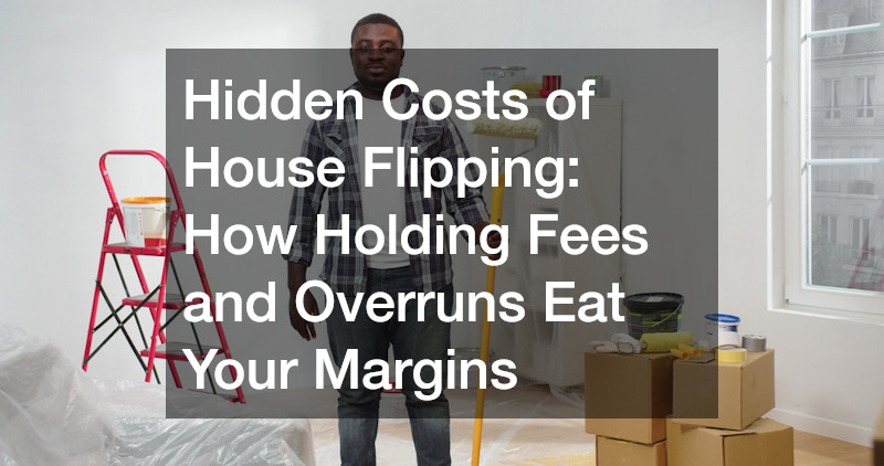 Hidden Costs of House Flipping  How Holding Fees and Overruns Eat Your Margins
