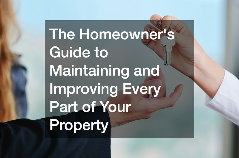 The Homeowners Guide to Maintaining and Improving Every Part of Your Property
